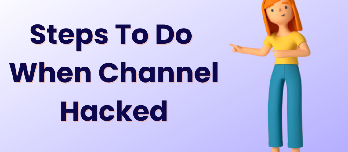 Steps To Do When Channel Hacked